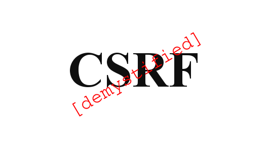 Cross-Site Request Forgery: Demystified